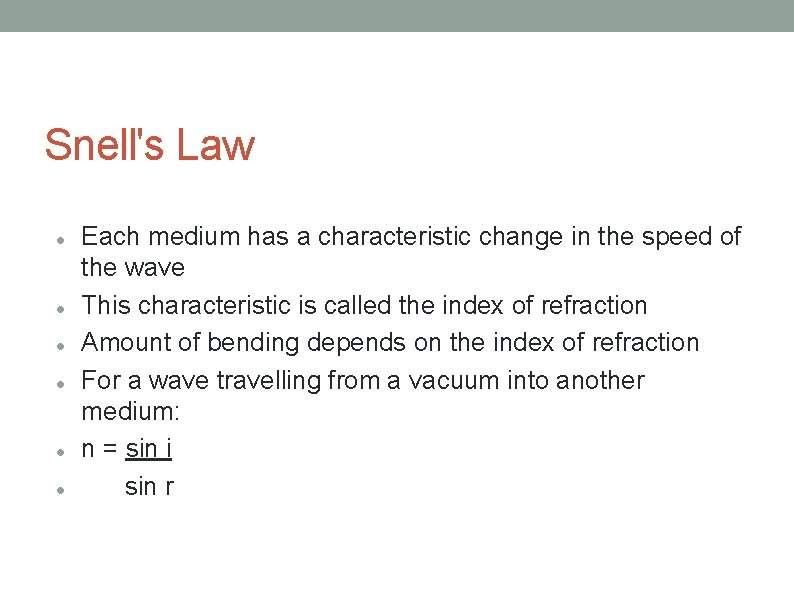 Snell's Law Each medium has a characteristic change in the speed of the wave