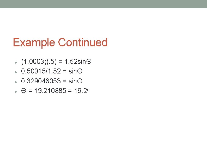 Example Continued (1. 0003)(. 5) = 1. 52 sinΘ 0. 50015/1. 52 = sinΘ