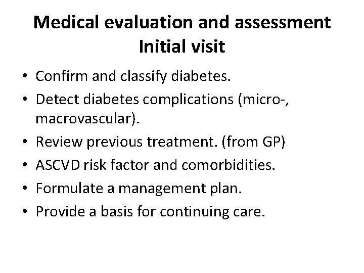 Medical evaluation and assessment Initial visit • Confirm and classify diabetes. • Detect diabetes