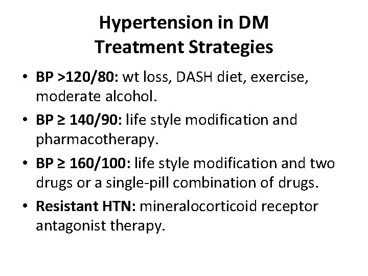 Hypertension in DM Treatment Strategies • BP >120/80: wt loss, DASH diet, exercise, moderate