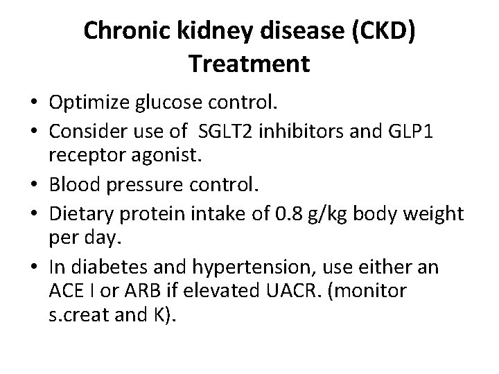 Chronic kidney disease (CKD) Treatment • Optimize glucose control. • Consider use of SGLT