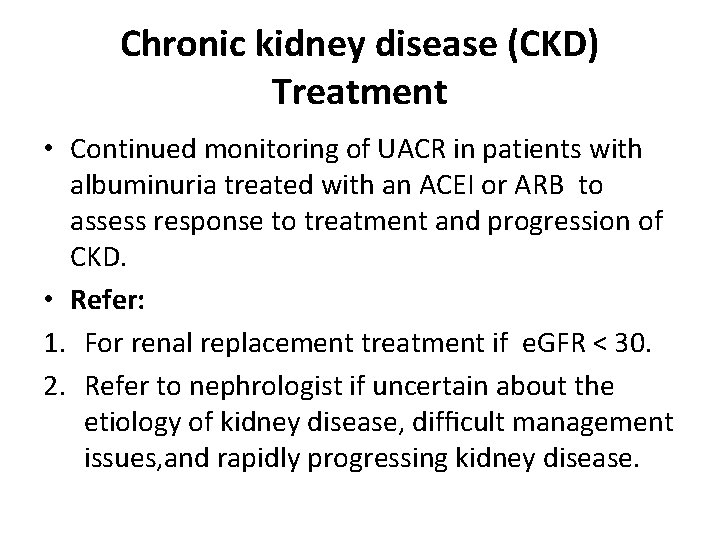 Chronic kidney disease (CKD) Treatment • Continued monitoring of UACR in patients with albuminuria