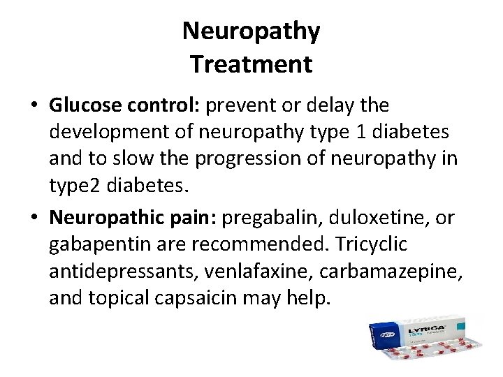 Neuropathy Treatment • Glucose control: prevent or delay the development of neuropathy type 1