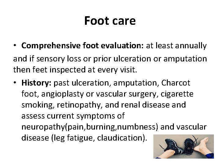 Foot care • Comprehensive foot evaluation: at least annually and if sensory loss or