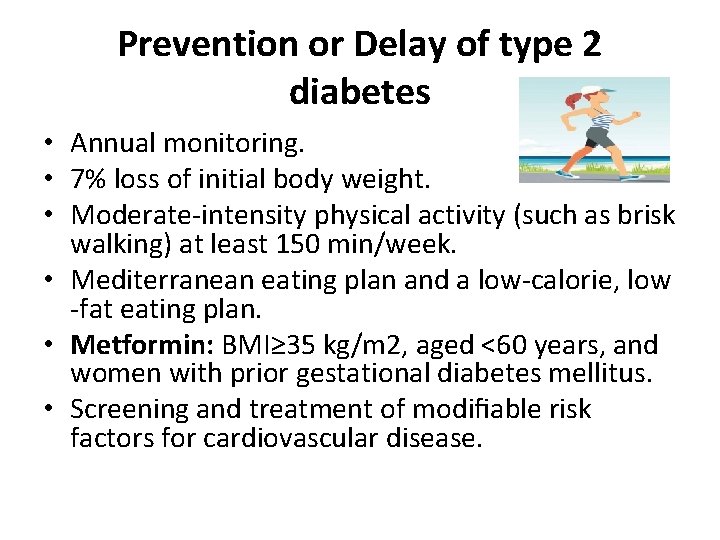 Prevention or Delay of type 2 diabetes • Annual monitoring. • 7% loss of