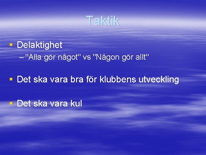 Taktik § Delaktighet – "Alla gör något" vs "Någon gör allt" § Det ska