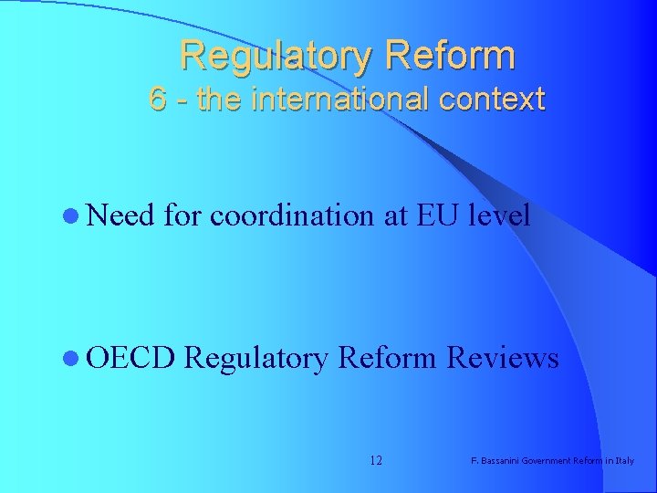 Regulatory Reform 6 - the international context l Need for coordination at EU level