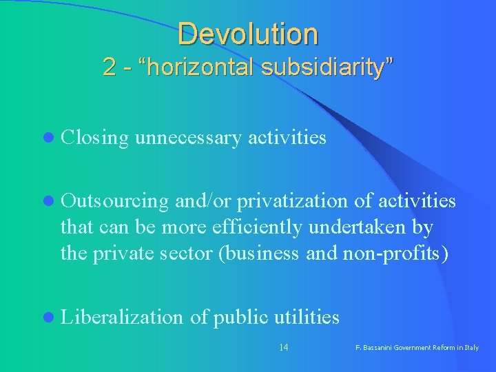 Devolution 2 - “horizontal subsidiarity” l Closing unnecessary activities l Outsourcing and/or privatization of