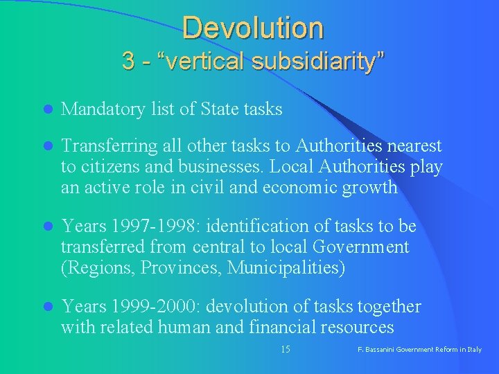 Devolution 3 - “vertical subsidiarity” l Mandatory list of State tasks l Transferring all