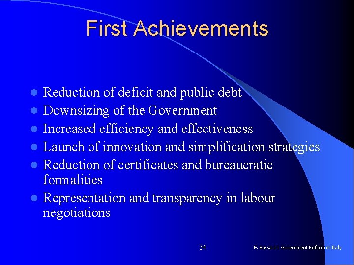 First Achievements l l l Reduction of deficit and public debt Downsizing of the
