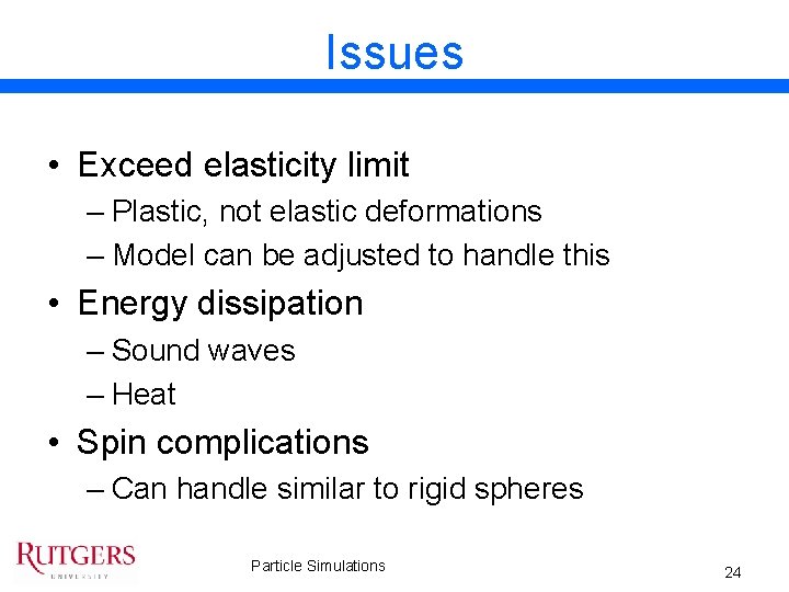 Issues • Exceed elasticity limit – Plastic, not elastic deformations – Model can be