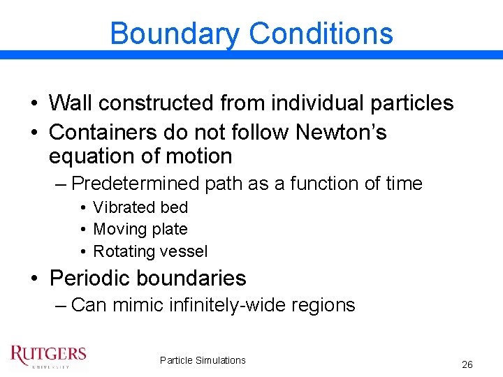 Boundary Conditions • Wall constructed from individual particles • Containers do not follow Newton’s