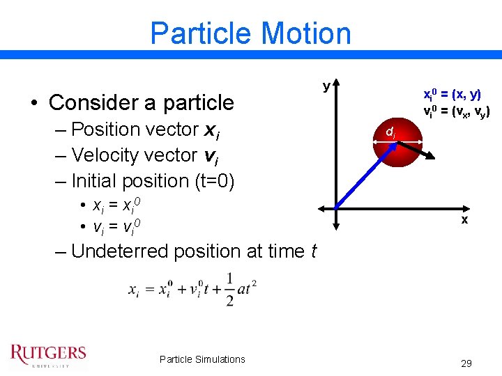 Particle Motion • Consider a particle – Position vector xi – Velocity vector vi