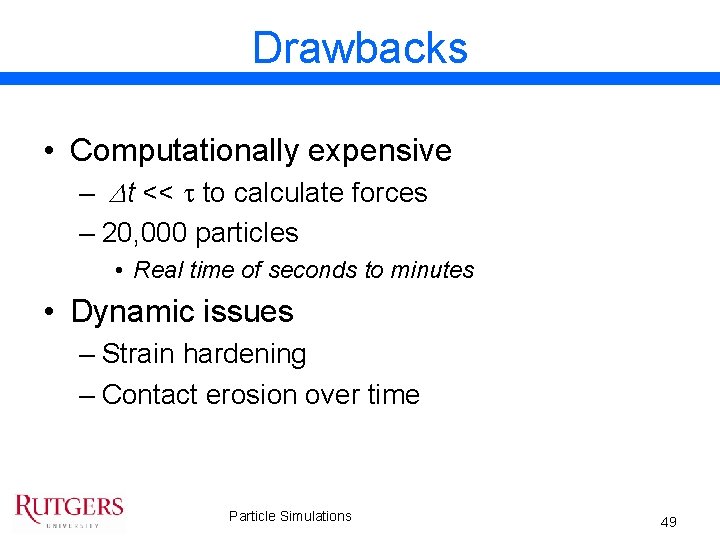 Drawbacks • Computationally expensive – Dt << t to calculate forces – 20, 000