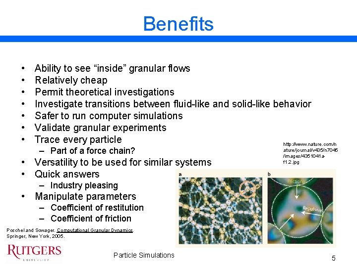 Benefits • • Ability to see “inside” granular flows Relatively cheap Permit theoretical investigations