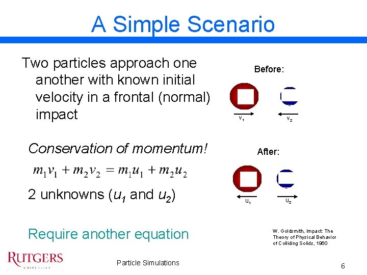 A Simple Scenario Two particles approach one another with known initial velocity in a