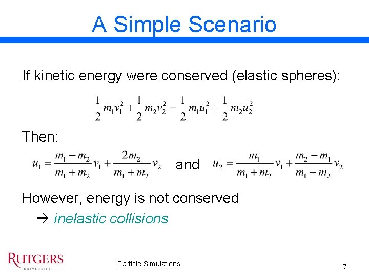 A Simple Scenario If kinetic energy were conserved (elastic spheres): Then: and However, energy