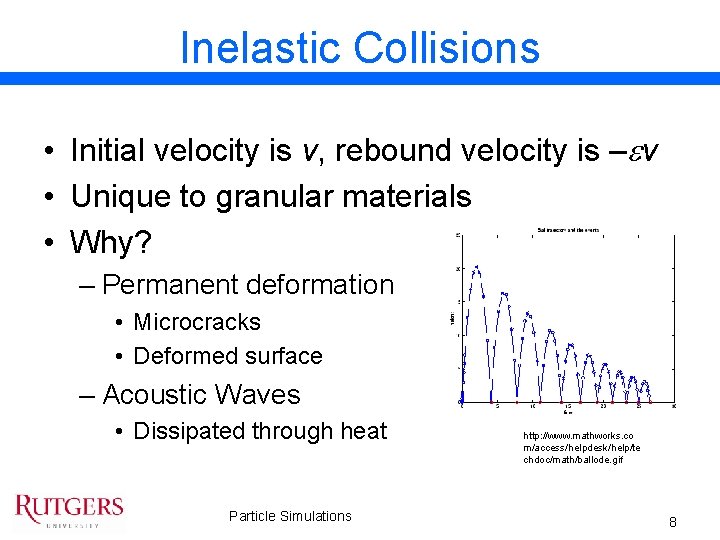 Inelastic Collisions • Initial velocity is v, rebound velocity is –ev • Unique to