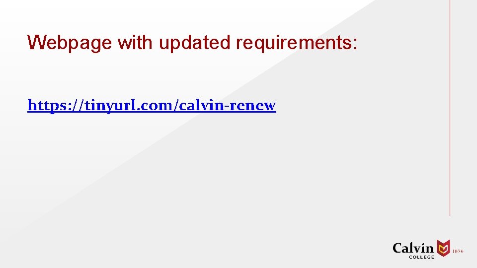 Webpage with updated requirements: https: //tinyurl. com/calvin-renew 