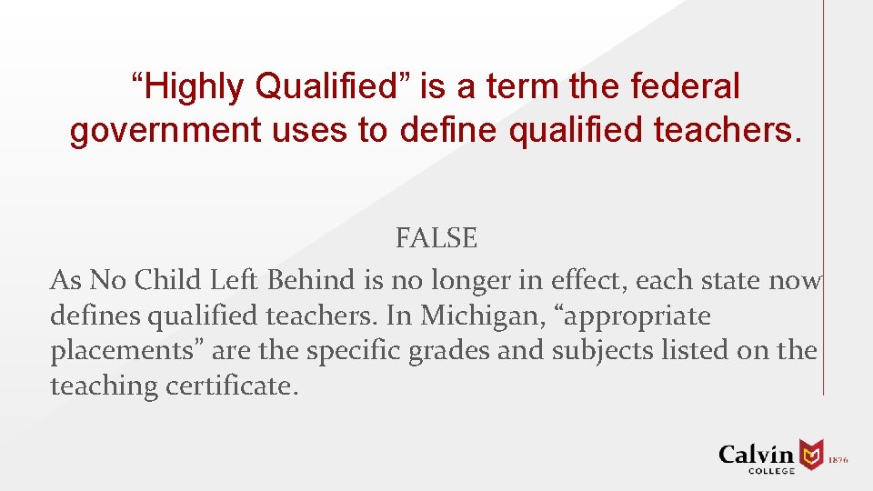 “Highly Qualified” is a term the federal government uses to define qualified teachers. FALSE