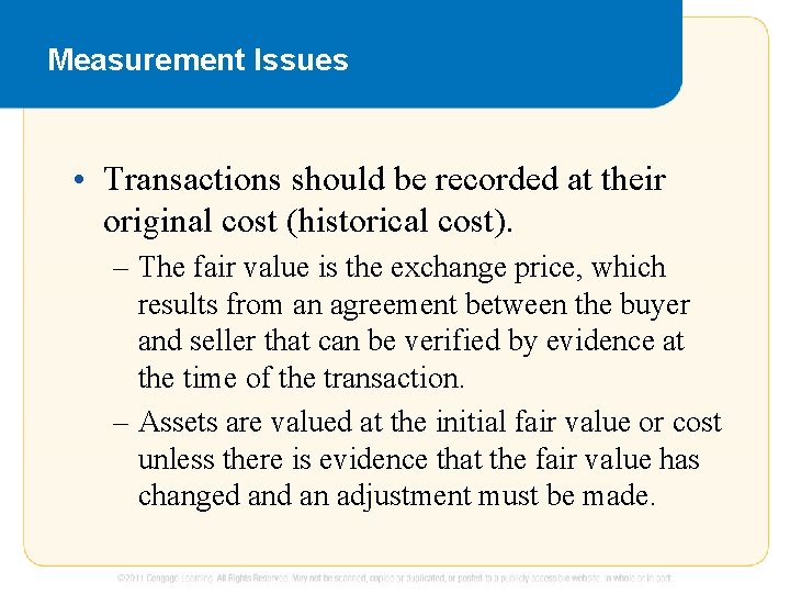 Measurement Issues • Transactions should be recorded at their original cost (historical cost). –