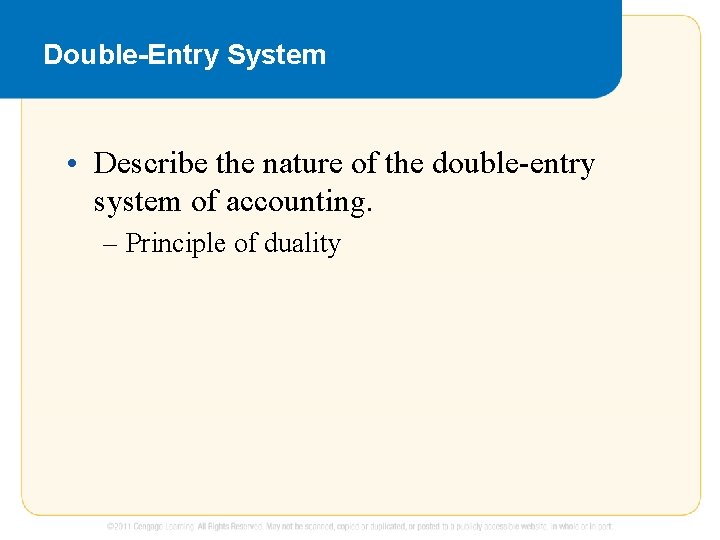 Double-Entry System • Describe the nature of the double-entry system of accounting. – Principle