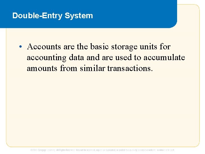 Double-Entry System • Accounts are the basic storage units for accounting data and are