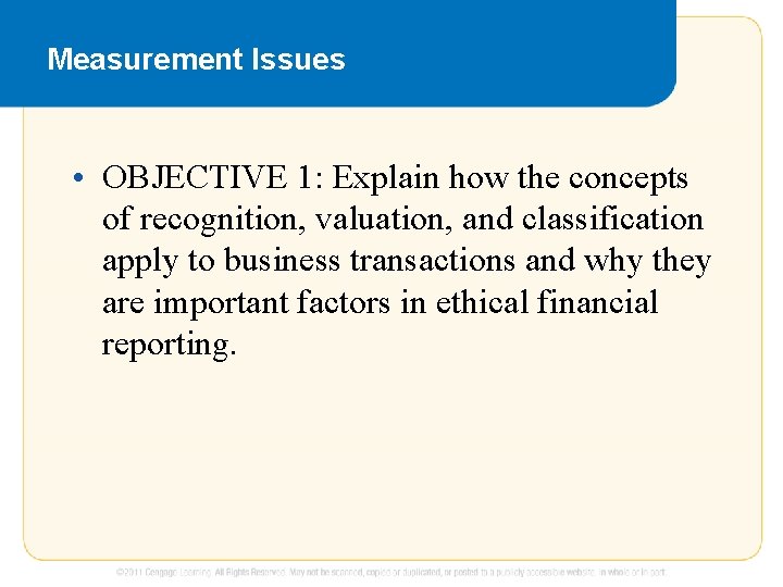 Measurement Issues • OBJECTIVE 1: Explain how the concepts of recognition, valuation, and classification