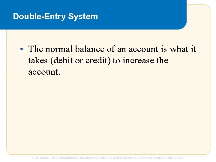 Double-Entry System • The normal balance of an account is what it takes (debit