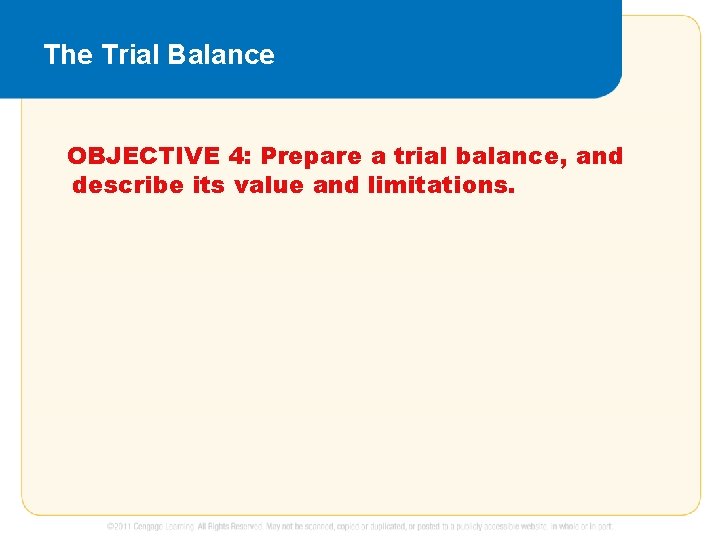 The Trial Balance OBJECTIVE 4: Prepare a trial balance, and describe its value and