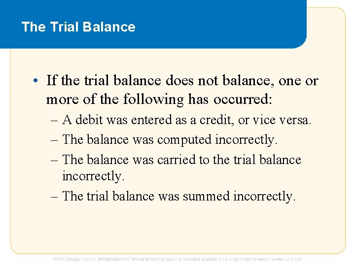 The Trial Balance • If the trial balance does not balance, one or more