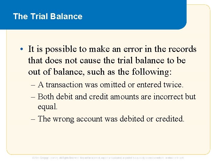 The Trial Balance • It is possible to make an error in the records