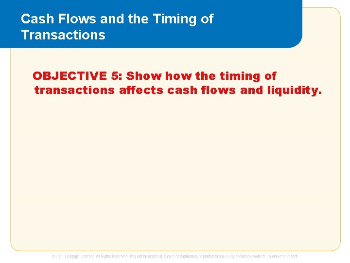 Cash Flows and the Timing of Transactions OBJECTIVE 5: Show the timing of transactions