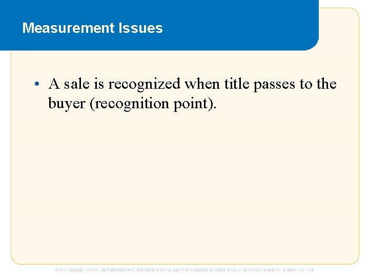 Measurement Issues • A sale is recognized when title passes to the buyer (recognition