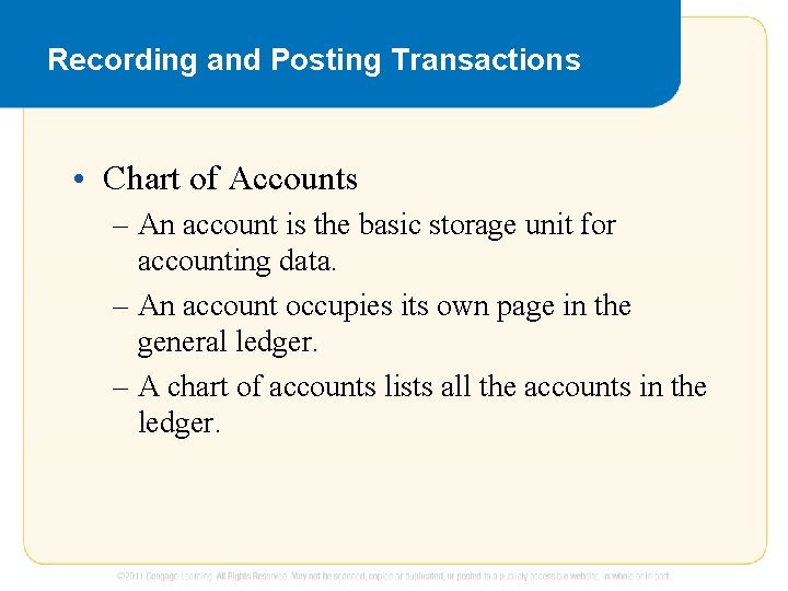 Recording and Posting Transactions • Chart of Accounts – An account is the basic