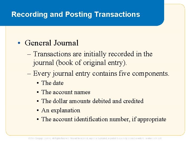 Recording and Posting Transactions • General Journal – Transactions are initially recorded in the