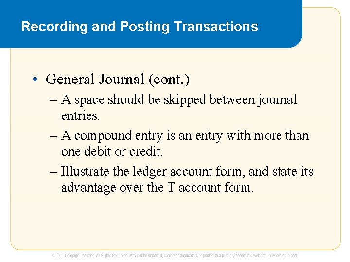 Recording and Posting Transactions • General Journal (cont. ) – A space should be