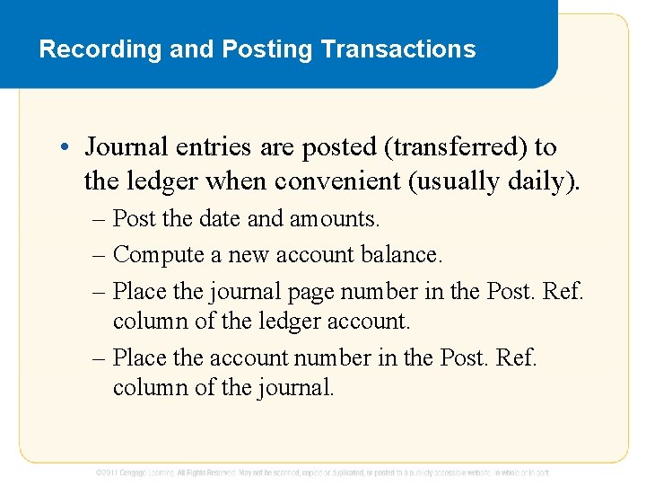 Recording and Posting Transactions • Journal entries are posted (transferred) to the ledger when