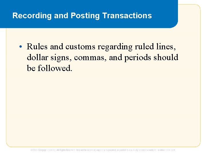 Recording and Posting Transactions • Rules and customs regarding ruled lines, dollar signs, commas,