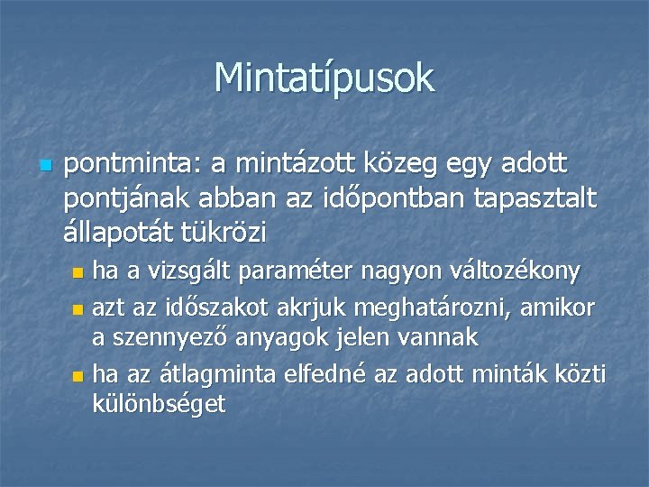 Mintatípusok n pontminta: a mintázott közeg egy adott pontjának abban az időpontban tapasztalt állapotát