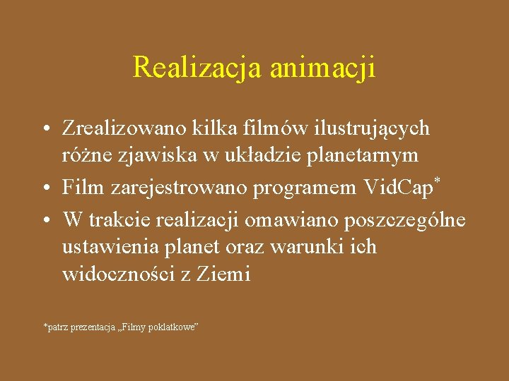 Realizacja animacji • Zrealizowano kilka filmów ilustrujących różne zjawiska w układzie planetarnym • Film