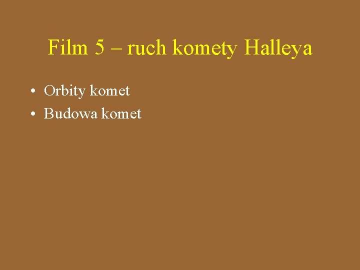 Film 5 – ruch komety Halleya • Orbity komet • Budowa komet 