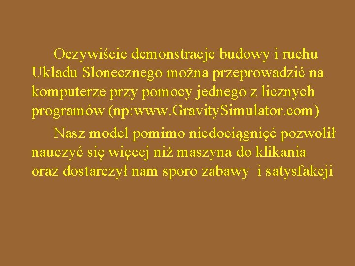 Oczywiście demonstracje budowy i ruchu Układu Słonecznego można przeprowadzić na komputerze przy pomocy jednego