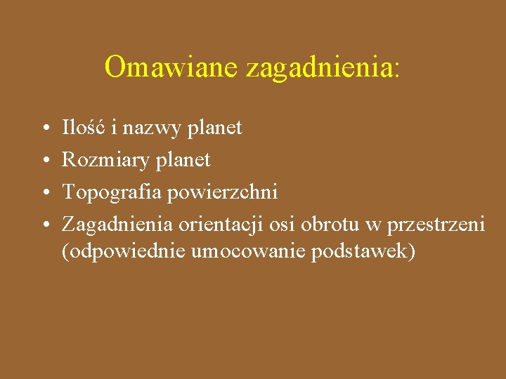 Omawiane zagadnienia: • • Ilość i nazwy planet Rozmiary planet Topografia powierzchni Zagadnienia orientacji