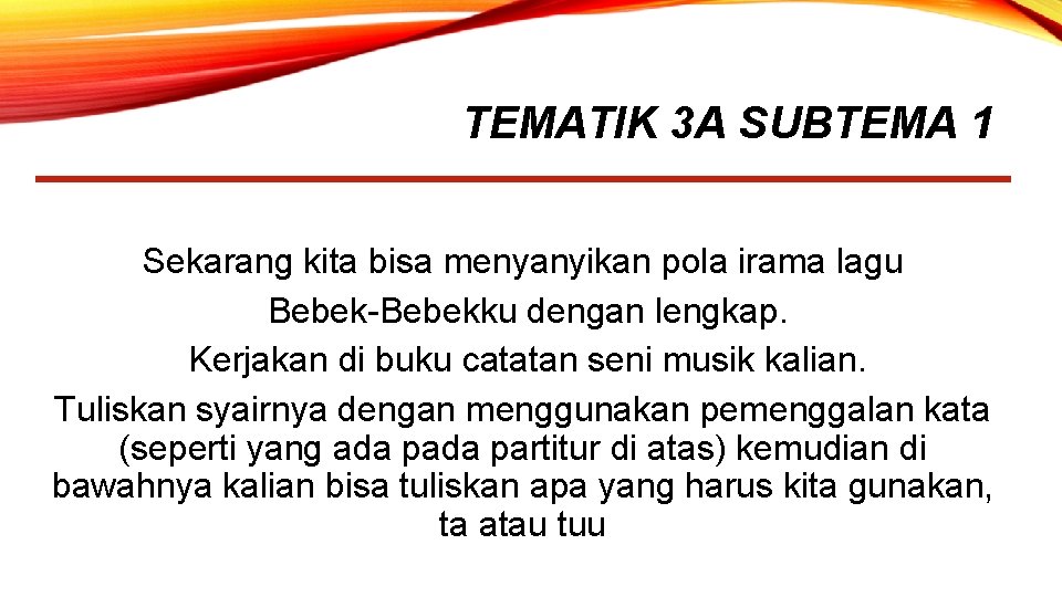 TEMATIK 3 A SUBTEMA 1 Sekarang kita bisa menyanyikan pola irama lagu Bebek-Bebekku dengan