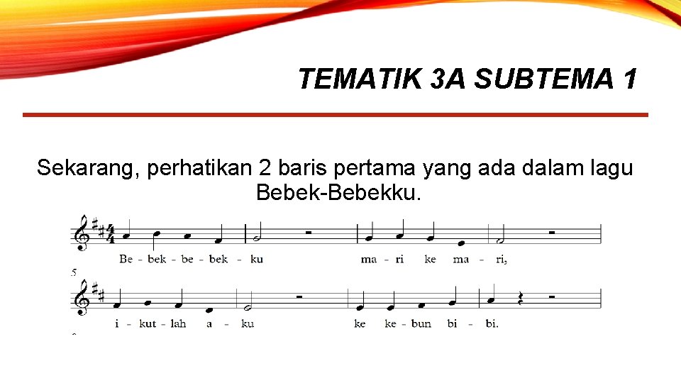 TEMATIK 3 A SUBTEMA 1 Sekarang, perhatikan 2 baris pertama yang ada dalam lagu