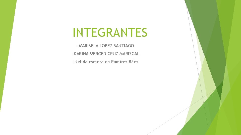 INTEGRANTES -MARISELA LOPEZ SANTIAGO -KARINA MERCED CRUZ MARISCAL -Nélida esmeralda Ramírez Báez 