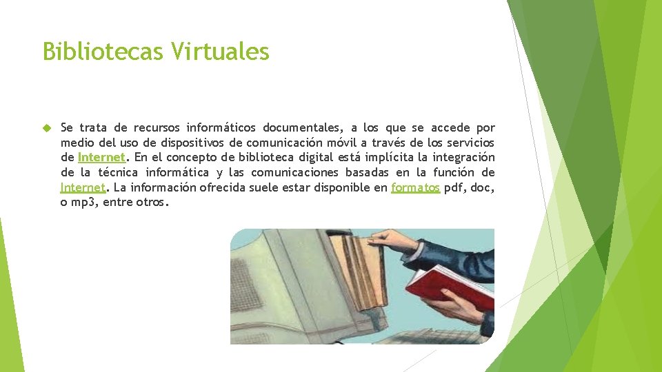 Bibliotecas Virtuales Se trata de recursos informáticos documentales, a los que se accede por
