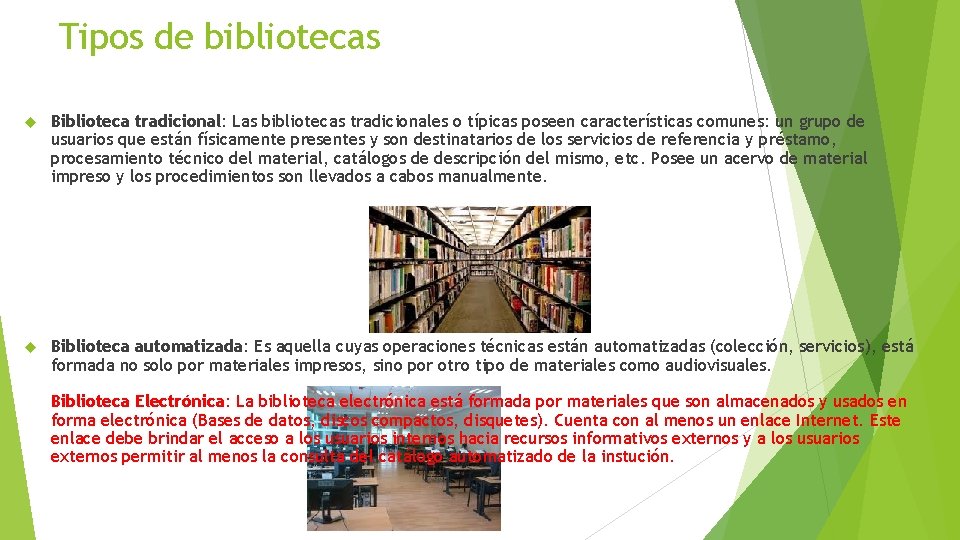 Tipos de bibliotecas Biblioteca tradicional: Las bibliotecas tradicionales o típicas poseen características comunes: un