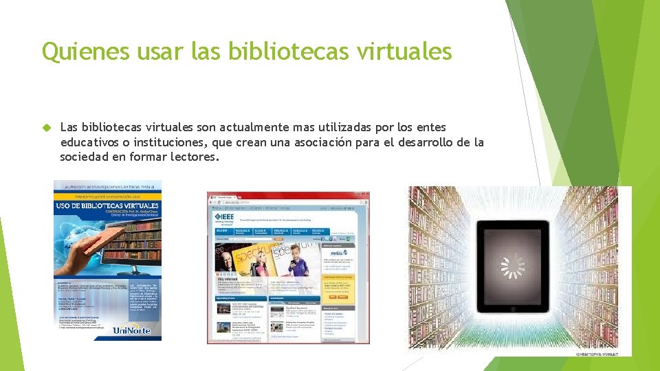 Quienes usar las bibliotecas virtuales Las bibliotecas virtuales son actualmente mas utilizadas por los